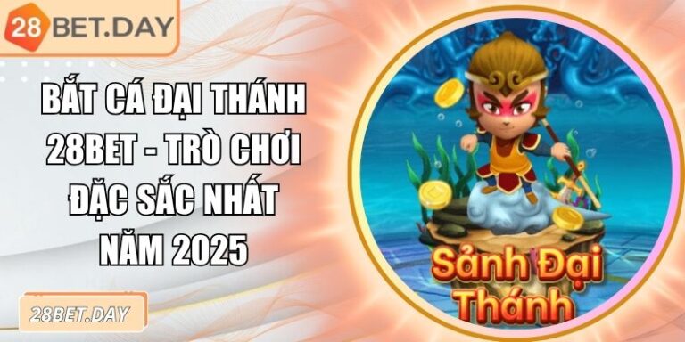 Bắt Cá Đại Thánh 28bet - Trò Chơi Đặc Sắc Nhất Năm 2025 5 Bắt Cá Đại Thánh 28bet