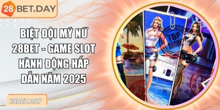 Biệt Đội Mỹ Nữ 28bet - Game Slot Hành Động Hấp Dẫn Năm 2025 6 Biệt Đội Mỹ Nữ 28bet
