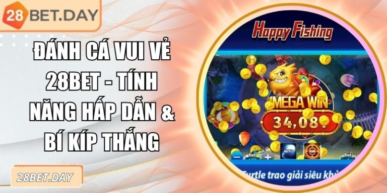 Đánh Cá Vui Vẻ 28bet - Tính Năng Hấp Dẫn & Bí Kíp Thắng 3 Đánh Cá Vui Vẻ 28bet