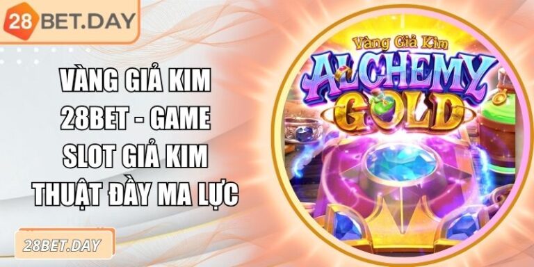 Vàng Giả Kim 28bet - Game Slot Giả Kim Thuật Đầy Ma Lực 1 Vàng Giả Kim 28bet